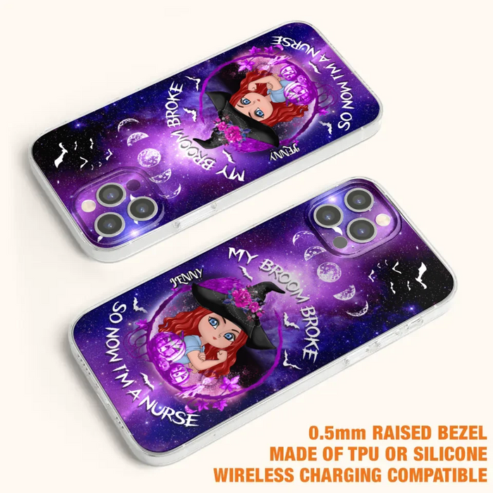 Custom Personalized Witch Nurse Phone Case - Halloween Gift Idea For Nurse - My Broom Broke So Now I'm A Nurse - Case for iPhone/Samsung