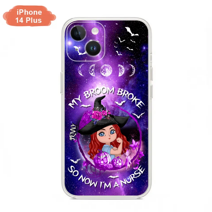 Custom Personalized Witch Nurse Phone Case - Halloween Gift Idea For Nurse - My Broom Broke So Now I'm A Nurse - Case for iPhone/Samsung