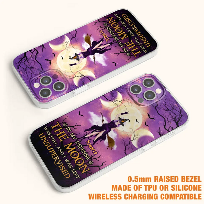 Custom Personalized Witch Riding Broom Phone Case - Halloween Gift Idea For Friends - In My Defense The Moon Was Full And I Was Left Unsupervised - Case For iPhone And Samsung