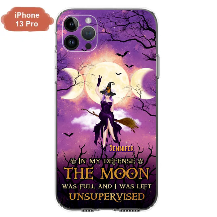 Custom Personalized Witch Riding Broom Phone Case - Halloween Gift Idea For Friends - In My Defense The Moon Was Full And I Was Left Unsupervised - Case For iPhone And Samsung