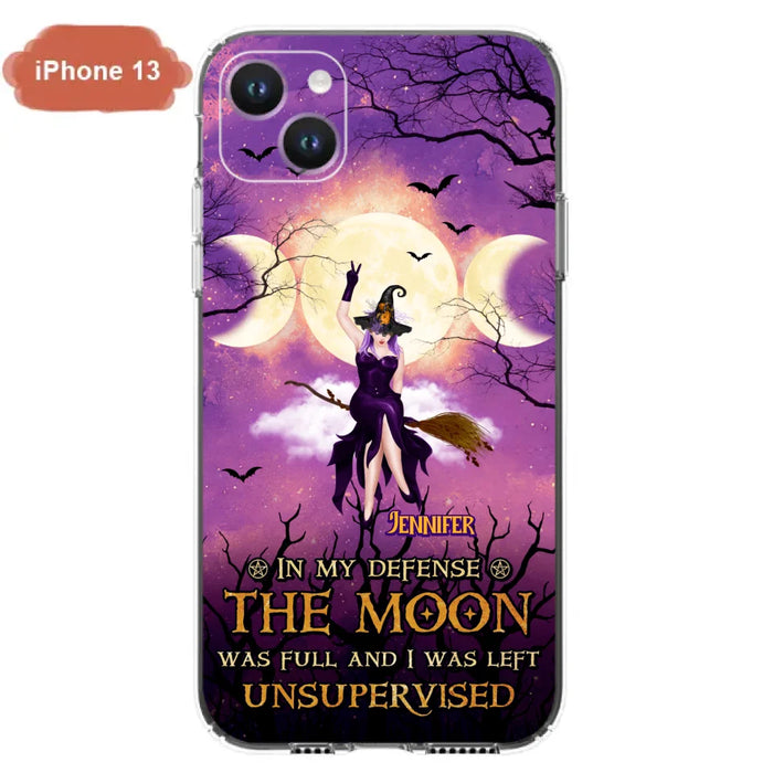 Custom Personalized Witch Riding Broom Phone Case - Halloween Gift Idea For Friends - In My Defense The Moon Was Full And I Was Left Unsupervised - Case For iPhone And Samsung