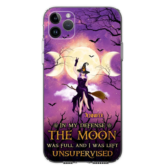 Custom Personalized Witch Riding Broom Phone Case - Halloween Gift Idea For Friends - In My Defense The Moon Was Full And I Was Left Unsupervised - Case For iPhone And Samsung