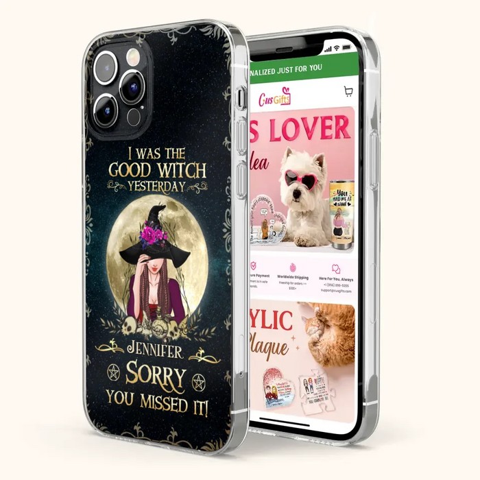 Custom Personalized Witch Phone Case - Halloween Gift Idea For Friends - I Was The Good Witch Yesterday - Case for iPhone & Samsung