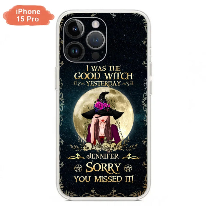 Custom Personalized Witch Phone Case - Halloween Gift Idea For Friends - I Was The Good Witch Yesterday - Case for iPhone & Samsung