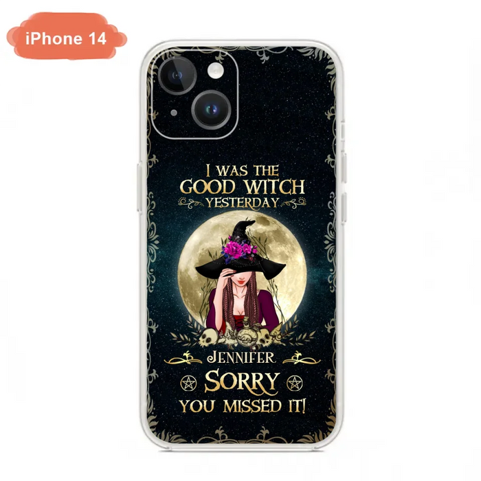 Custom Personalized Witch Phone Case - Halloween Gift Idea For Friends - I Was The Good Witch Yesterday - Case for iPhone & Samsung