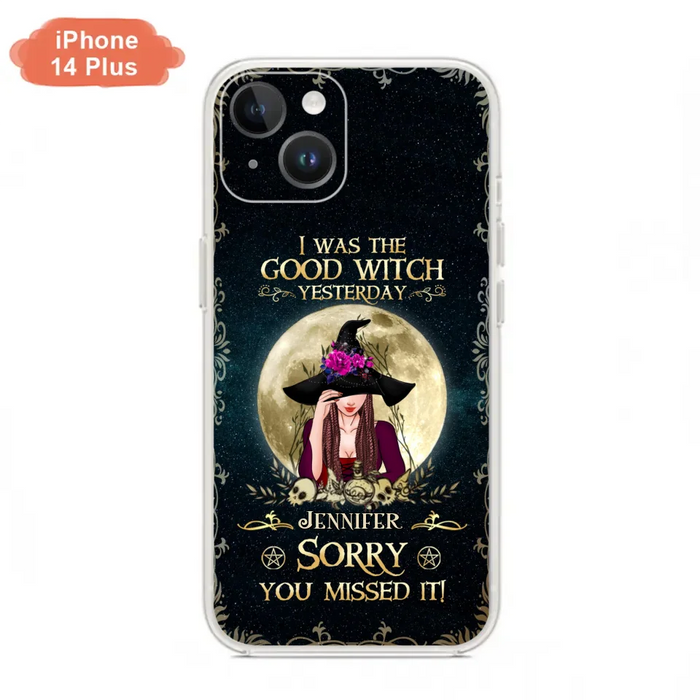 Custom Personalized Witch Phone Case - Halloween Gift Idea For Friends - I Was The Good Witch Yesterday - Case for iPhone & Samsung