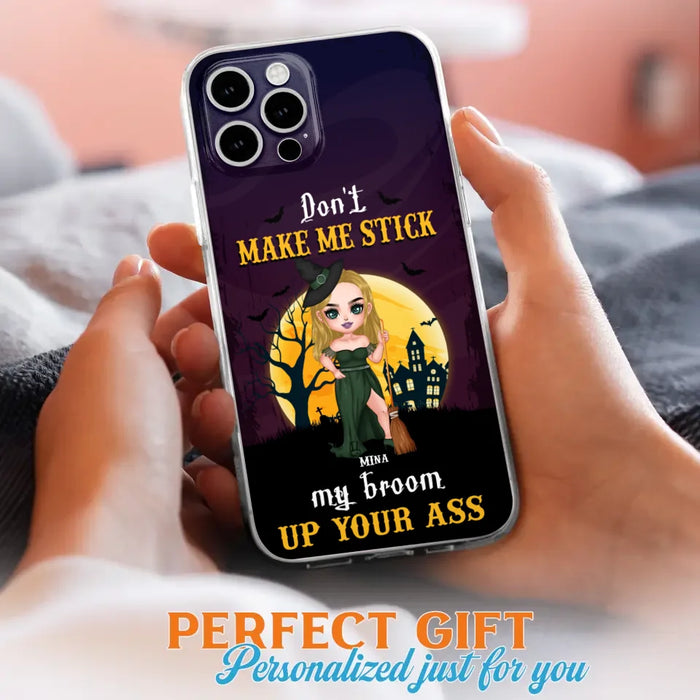 Custom Personalized Witch Phone Case - Gift Idea For Halloween/ Friends/ Sisters - Don't Make Me Stick My Broom Up Your Ass - Case For iPhone And Samsung