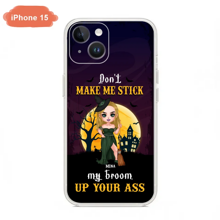 Custom Personalized Witch Phone Case - Gift Idea For Halloween/ Friends/ Sisters - Don't Make Me Stick My Broom Up Your Ass - Case For iPhone And Samsung