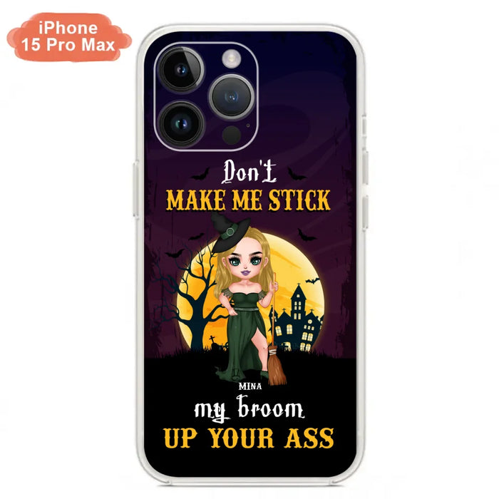 Custom Personalized Witch Phone Case - Gift Idea For Halloween/ Friends/ Sisters - Don't Make Me Stick My Broom Up Your Ass - Case For iPhone And Samsung