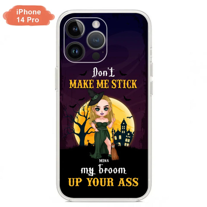 Custom Personalized Witch Phone Case - Gift Idea For Halloween/ Friends/ Sisters - Don't Make Me Stick My Broom Up Your Ass - Case For iPhone And Samsung