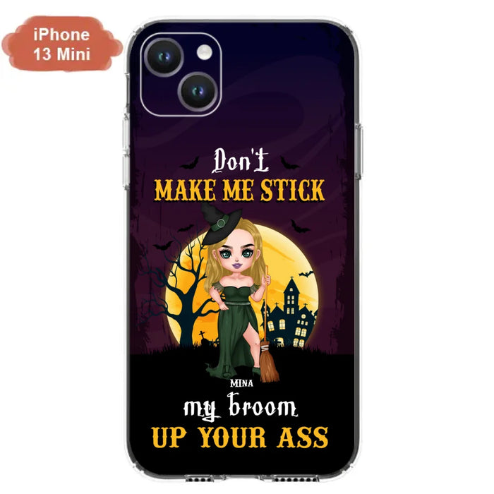 Custom Personalized Witch Phone Case - Gift Idea For Halloween/ Friends/ Sisters - Don't Make Me Stick My Broom Up Your Ass - Case For iPhone And Samsung