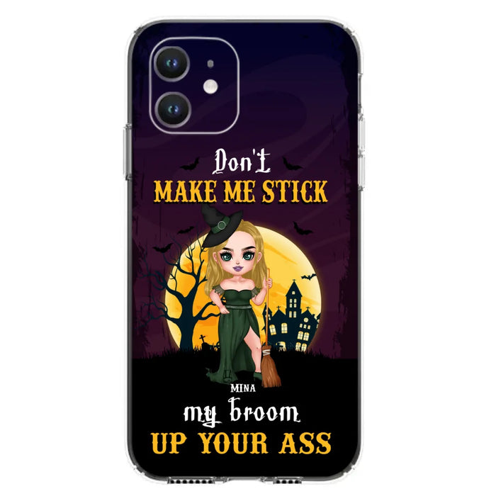 Custom Personalized Witch Phone Case - Gift Idea For Halloween/ Friends/ Sisters - Don't Make Me Stick My Broom Up Your Ass - Case For iPhone And Samsung