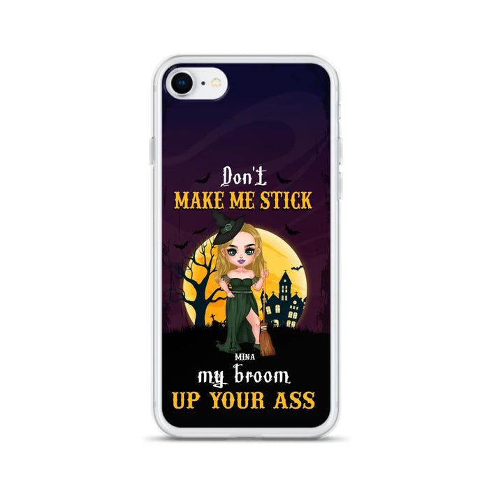 Custom Personalized Witch Phone Case - Gift Idea For Halloween/ Friends/ Sisters - Don't Make Me Stick My Broom Up Your Ass - Case For iPhone And Samsung