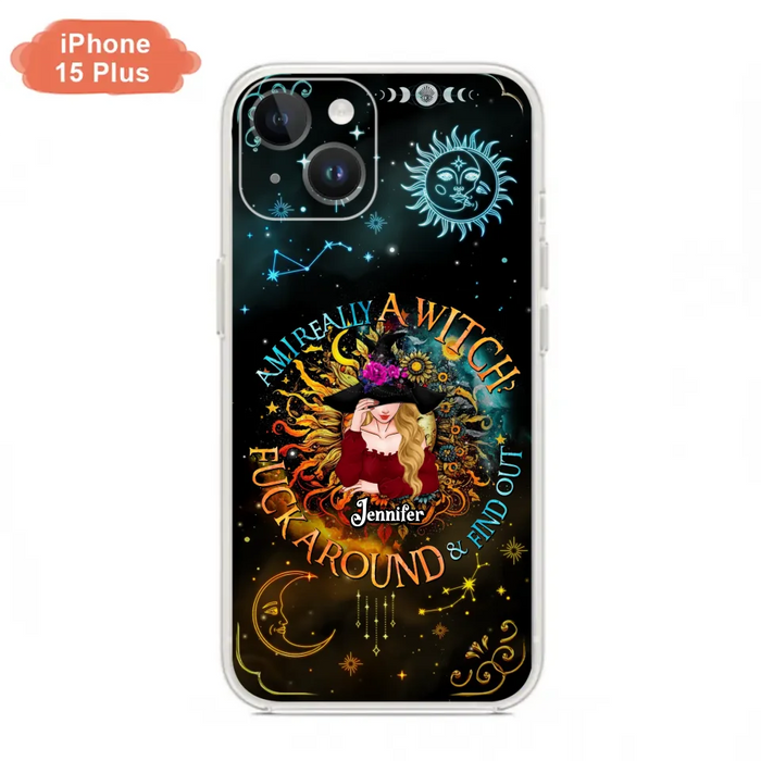 Custom Personalized Witch Phone Case - Gift Idea For Halloween/Witch Lovers - Am I Really A Witch Fuck Around & Find Out - Case For iPhone &  Samsung