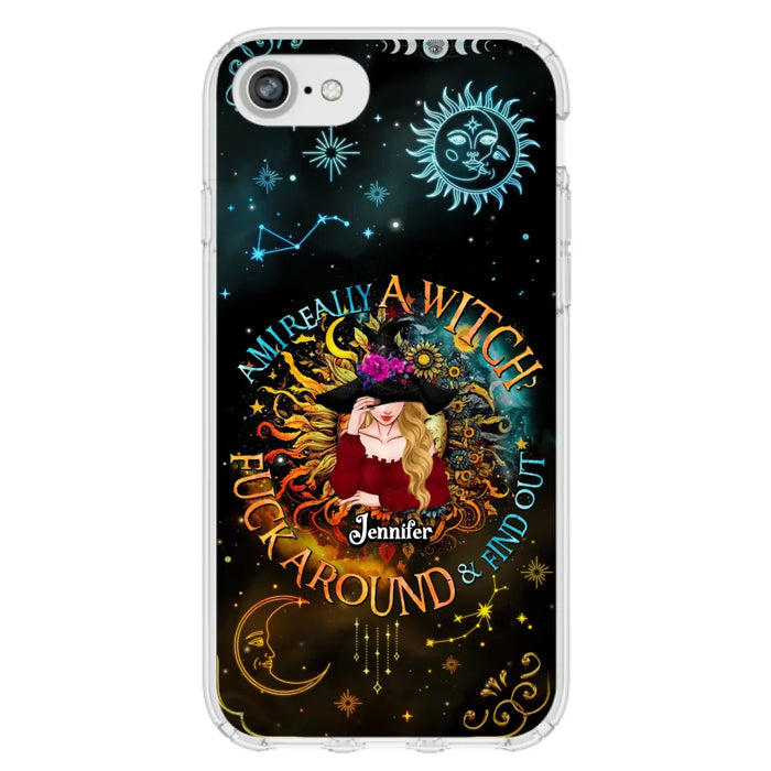 Custom Personalized Witch Phone Case - Gift Idea For Halloween/Witch Lovers - Am I Really A Witch Fuck Around & Find Out - Case For iPhone &  Samsung