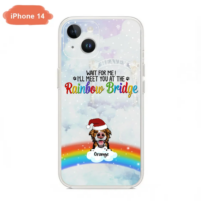 Custom Personalized Memorial Pets At Rainbow Bridge Phone Case - Upto 5 Pets - Memorial Gift For Dog Lovers/Cat Lovers - Wait For Me! I'll Meet You At The Rainbow Bridge - For iPhone And Samsung Phone Case