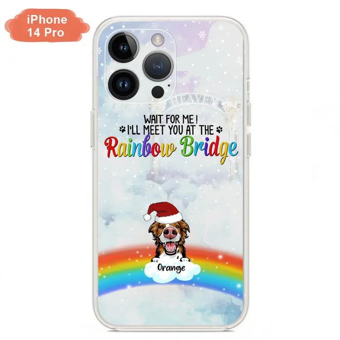 Custom Personalized Memorial Pets At Rainbow Bridge Phone Case - Upto 5 Pets - Memorial Gift For Dog Lovers/Cat Lovers - Wait For Me! I'll Meet You At The Rainbow Bridge - For iPhone And Samsung Phone Case