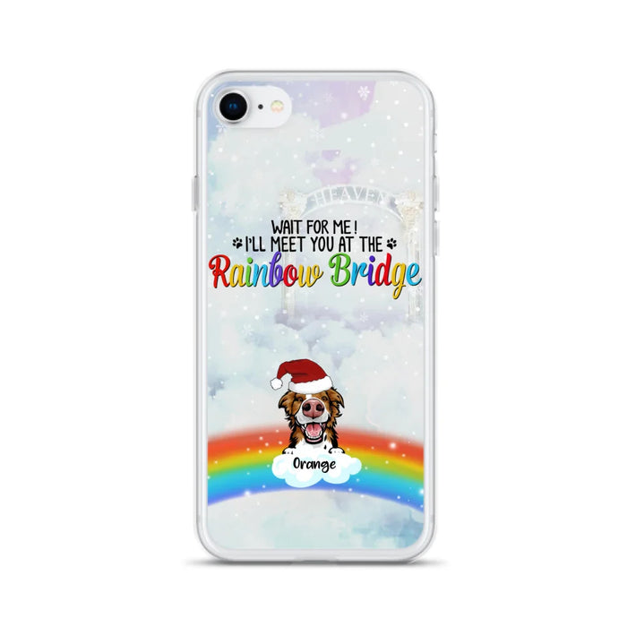 Custom Personalized Memorial Pets At Rainbow Bridge Phone Case - Upto 5 Pets - Memorial Gift For Dog Lovers/Cat Lovers - Wait For Me! I'll Meet You At The Rainbow Bridge - For iPhone And Samsung Phone Case