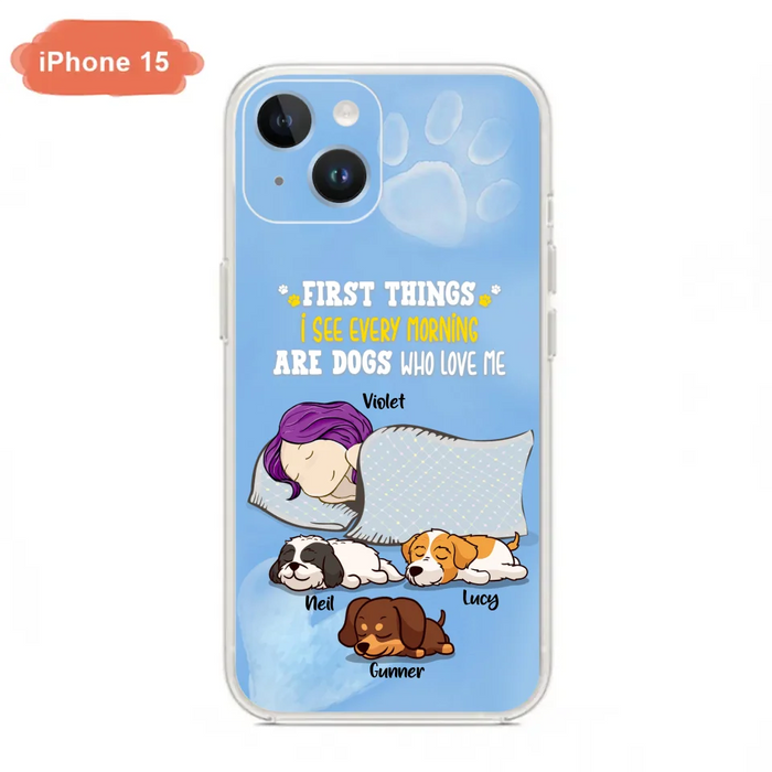 Custom Personalized Dog Mom Sleep Phone Case - Upto 3 Dogs - First Things I See Every Morning Are Dogs Who Love Me