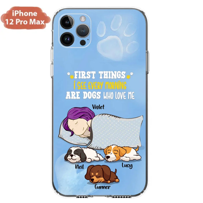 Custom Personalized Dog Mom Sleep Phone Case - Upto 3 Dogs - First Things I See Every Morning Are Dogs Who Love Me