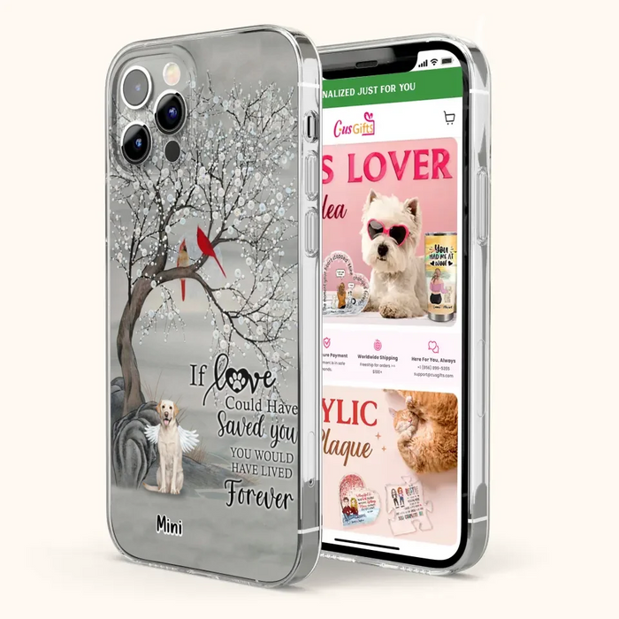 Custom Personalized Memorial Dog Phone Case - Memorial Gift For Dog Lovers With Upto 3 Dogs - If Love Could Have Saved You, You Would Have Lived Forever - Cases For iPhone And Samsung