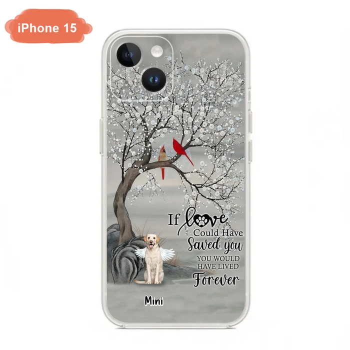 Custom Personalized Memorial Dog Phone Case - Memorial Gift For Dog Lovers With Upto 3 Dogs - If Love Could Have Saved You, You Would Have Lived Forever - Cases For iPhone And Samsung