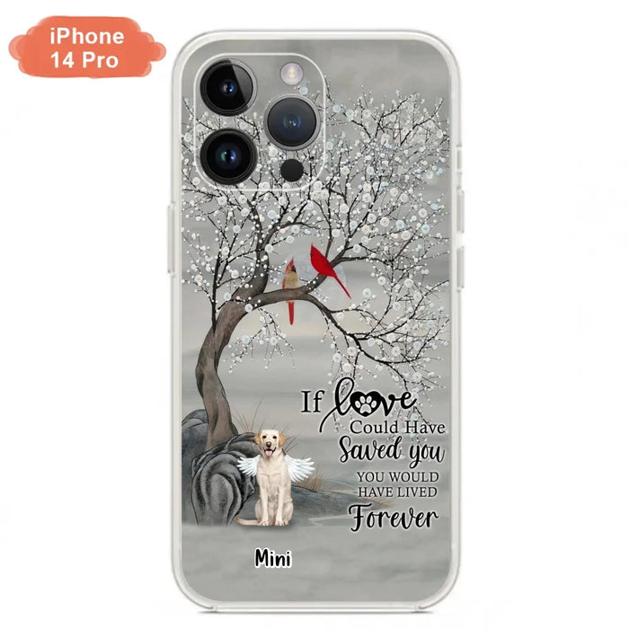 Custom Personalized Memorial Dog Phone Case - Memorial Gift For Dog Lovers With Upto 3 Dogs - If Love Could Have Saved You, You Would Have Lived Forever - Cases For iPhone And Samsung