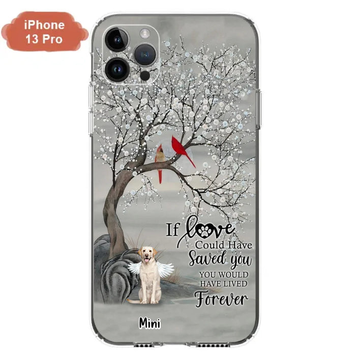 Custom Personalized Memorial Dog Phone Case - Memorial Gift For Dog Lovers With Upto 3 Dogs - If Love Could Have Saved You, You Would Have Lived Forever - Cases For iPhone And Samsung