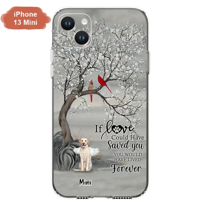 Custom Personalized Memorial Dog Phone Case - Memorial Gift For Dog Lovers With Upto 3 Dogs - If Love Could Have Saved You, You Would Have Lived Forever - Cases For iPhone And Samsung