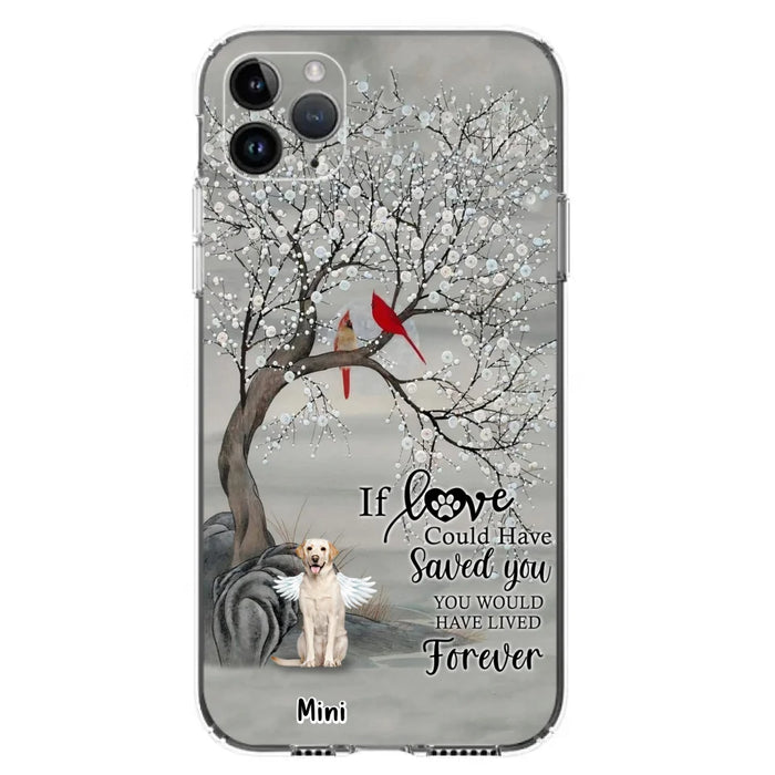 Custom Personalized Memorial Dog Phone Case - Memorial Gift For Dog Lovers With Upto 3 Dogs - If Love Could Have Saved You, You Would Have Lived Forever - Cases For iPhone And Samsung