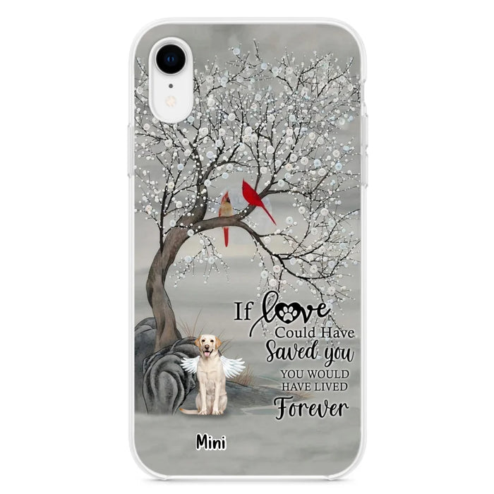 Custom Personalized Memorial Dog Phone Case - Memorial Gift For Dog Lovers With Upto 3 Dogs - If Love Could Have Saved You, You Would Have Lived Forever - Cases For iPhone And Samsung