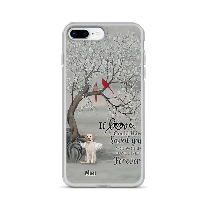 Custom Personalized Memorial Dog Phone Case - Memorial Gift For Dog Lovers With Upto 3 Dogs - If Love Could Have Saved You, You Would Have Lived Forever - Cases For iPhone And Samsung