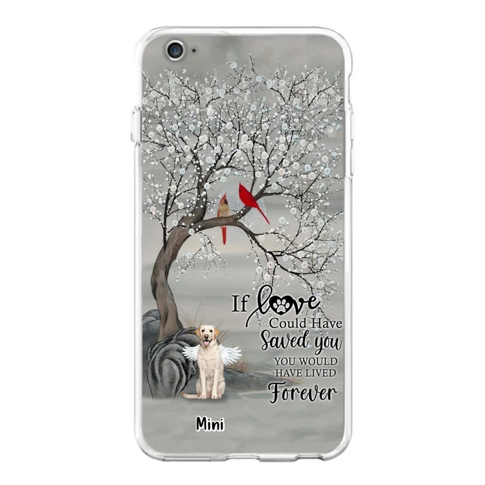 Custom Personalized Memorial Dog Phone Case - Memorial Gift For Dog Lovers With Upto 3 Dogs - If Love Could Have Saved You, You Would Have Lived Forever - Cases For iPhone And Samsung