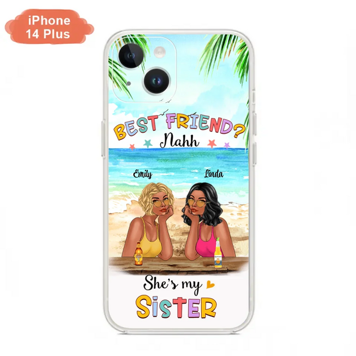 Custom Personalized Friend Phone Case - Best Friend Nahh She's My Sister