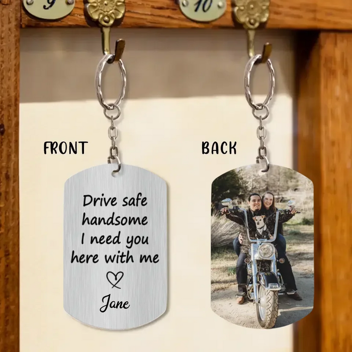 Custom Personalized Couple Photo Aluminium Keychain - Gift Idea For Couple - Drive Safe Handsome I Need You Here With Me