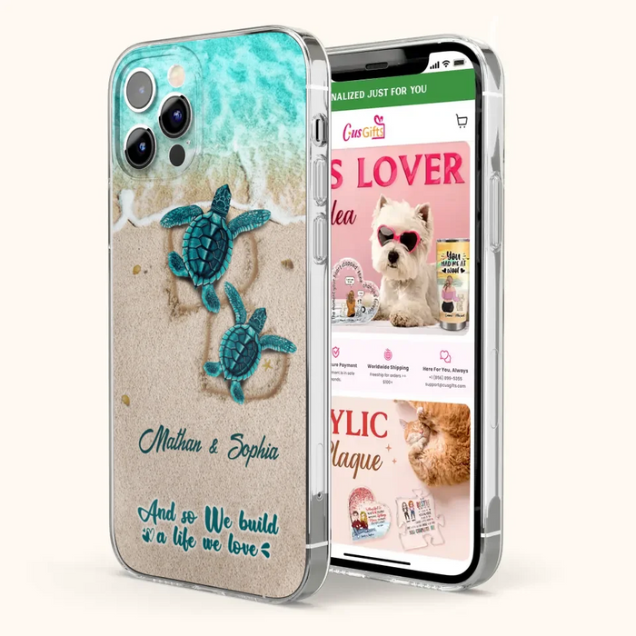 Custom Personalized Turtle Phone Case - Upto 5 Baby Turtles - And So We Build A Life We Love - Case For iPhone And Samsung