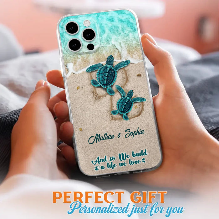 Custom Personalized Turtle Phone Case - Upto 5 Baby Turtles - And So We Build A Life We Love - Case For iPhone And Samsung