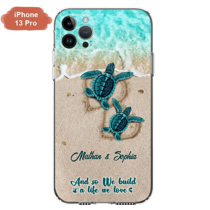 Custom Personalized Turtle Phone Case - Upto 5 Baby Turtles - And So We Build A Life We Love - Case For iPhone And Samsung