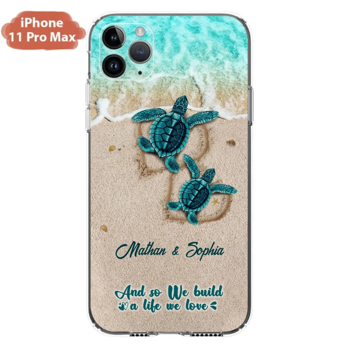 Custom Personalized Turtle Phone Case - Upto 5 Baby Turtles - And So We Build A Life We Love - Case For iPhone And Samsung