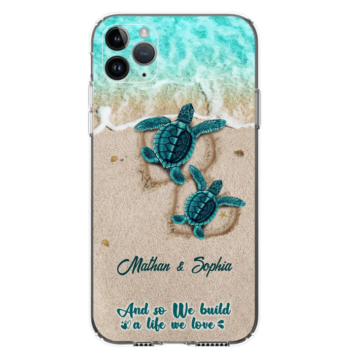 Custom Personalized Turtle Phone Case - Upto 5 Baby Turtles - And So We Build A Life We Love - Case For iPhone And Samsung