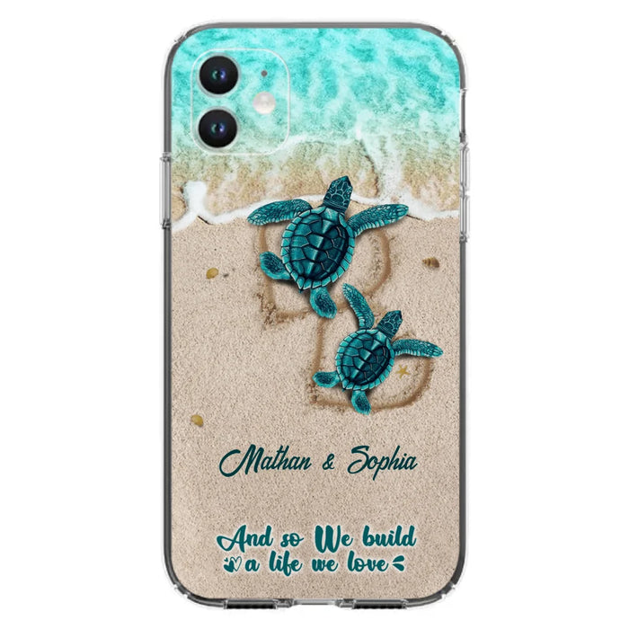 Custom Personalized Turtle Phone Case - Upto 5 Baby Turtles - And So We Build A Life We Love - Case For iPhone And Samsung