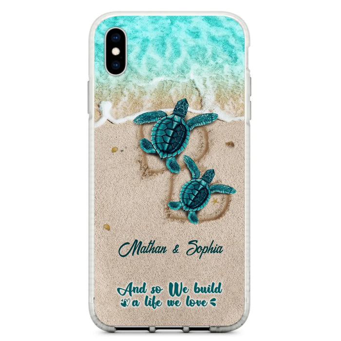 Custom Personalized Turtle Phone Case - Upto 5 Baby Turtles - And So We Build A Life We Love - Case For iPhone And Samsung