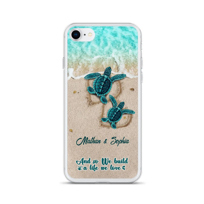 Custom Personalized Turtle Phone Case - Upto 5 Baby Turtles - And So We Build A Life We Love - Case For iPhone And Samsung