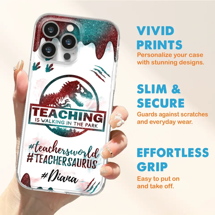 Custom Personalized Teacher Dinosaur Phone Case - Best Gift For Teachers - Teaching Is Walking In The Park - For iPhone And Samsung Phone Case - 5DGAH6