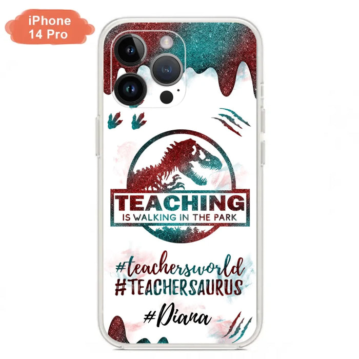 Custom Personalized Teacher Dinosaur Phone Case - Best Gift For Teachers - Teaching Is Walking In The Park - For iPhone And Samsung Phone Case - 5DGAH6