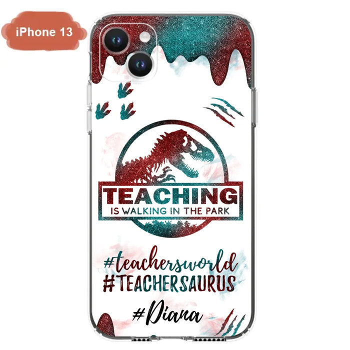 Custom Personalized Teacher Dinosaur Phone Case - Best Gift For Teachers - Teaching Is Walking In The Park - For iPhone And Samsung Phone Case - 5DGAH6