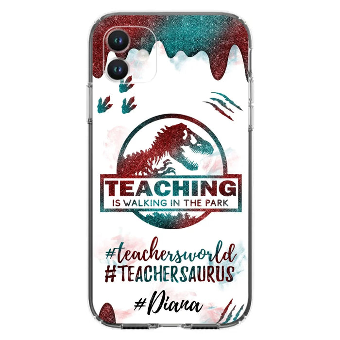 Custom Personalized Teacher Dinosaur Phone Case - Best Gift For Teachers - Teaching Is Walking In The Park - For iPhone And Samsung Phone Case - 5DGAH6