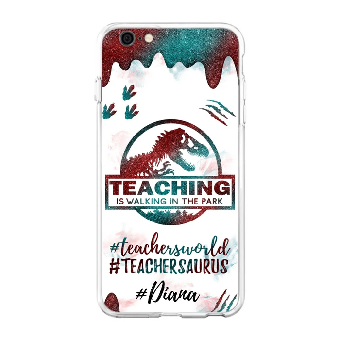 Custom Personalized Teacher Dinosaur Phone Case - Best Gift For Teachers - Teaching Is Walking In The Park - For iPhone And Samsung Phone Case - 5DGAH6