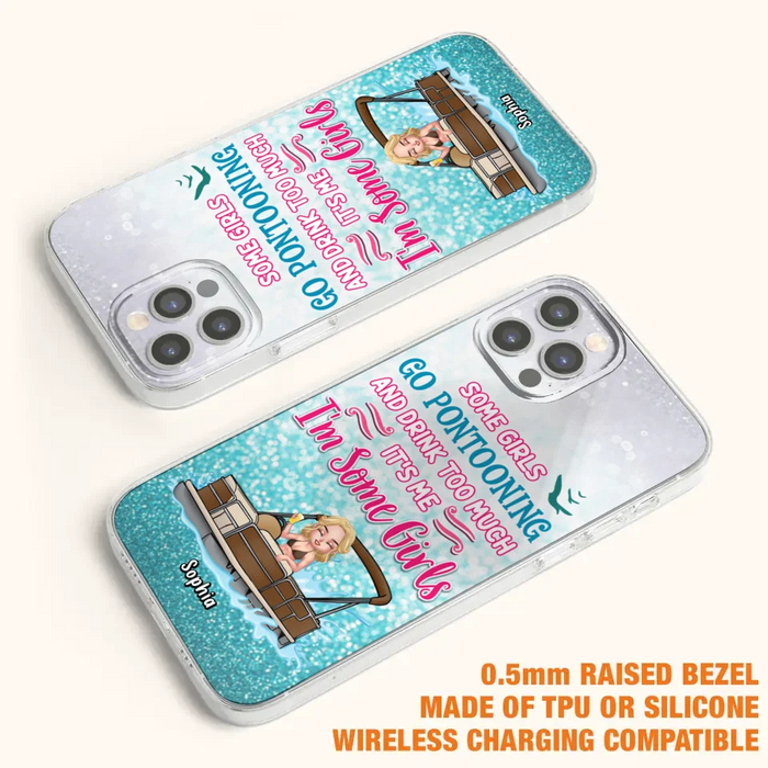 Custom Personalized Pontoon Queen Phone Case - Best Gift Idea For Pontoon Lovers - Some Girls Go Pontooning And Drink Too Much, It's Me, I'm Some Girls - Cases For iPhone And Samsung