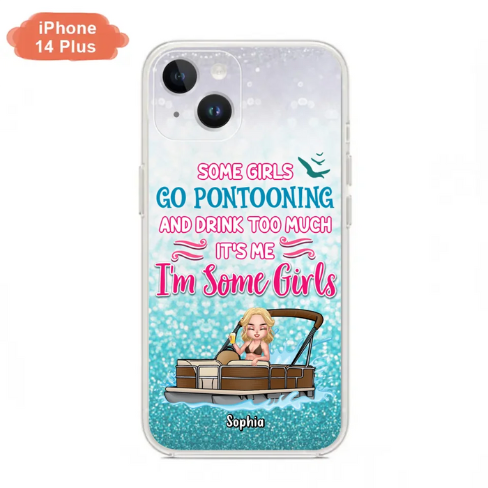 Custom Personalized Pontoon Queen Phone Case - Best Gift Idea For Pontoon Lovers - Some Girls Go Pontooning And Drink Too Much, It's Me, I'm Some Girls - Cases For iPhone And Samsung